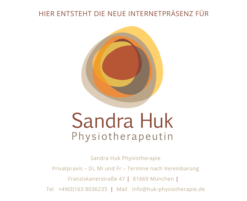 Hier entsteht die neue Internetpräsenz für Sandra Huk Physiotherapie, Franziskanerstraße 44, 81669 München, Email: info@huk-physiotherapie.de, Tel: +49(0)163 8036233, Termine nach Vereinbarung 